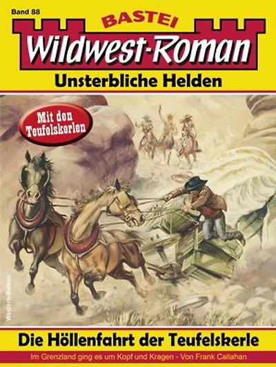 Wildwest-Roman – Unsterbliche Helden 88: Die Höllenfahrt der Teufelskerle