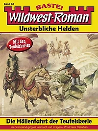 Wildwest-Roman – Unsterbliche Helden 88: Die Höllenfahrt der Teufelskerle