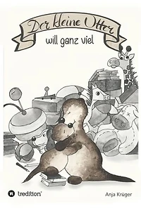 Der kleine Otter will ganz viel