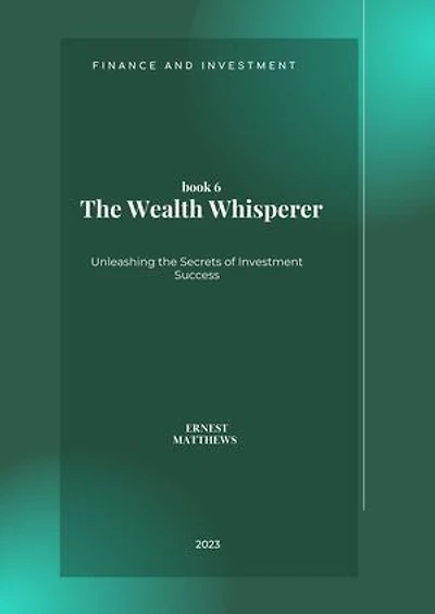 The Wealth Whisperer: Unleashing the Secrets of Investment Success