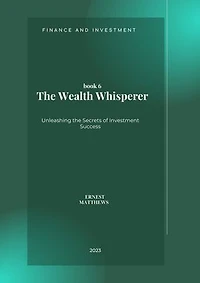 The Wealth Whisperer: Unleashing the Secrets of Investment Success