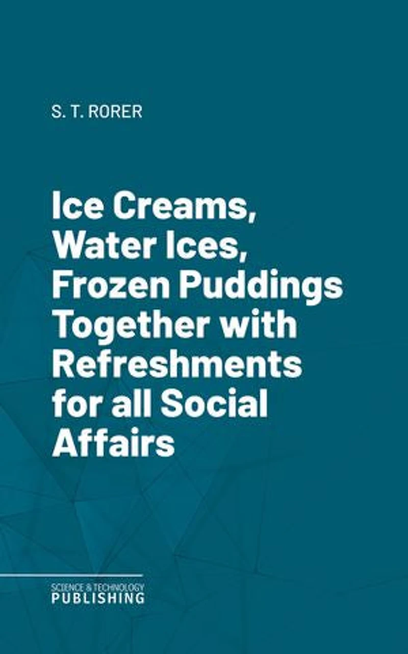 Ice Creams, Water Ices, Frozen Puddings Together with Refreshments for all Social Affairs
