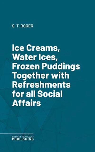 Ice Creams, Water Ices, Frozen Puddings Together with Refreshments for all Social Affairs