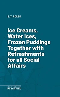 Ice Creams, Water Ices, Frozen Puddings Together with Refreshments for all Social Affairs