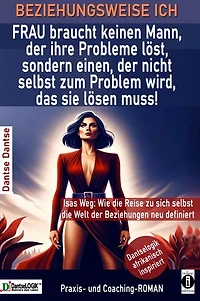 BEZIEHUNGSWEISE ICH FRAU braucht keinen Mann, der ihre Probleme löst, sondern einen, der nicht selbst zum Problem wird: Isas Weg: Wie die Reise zu sich selbst die Welt der Beziehungen neu definiert