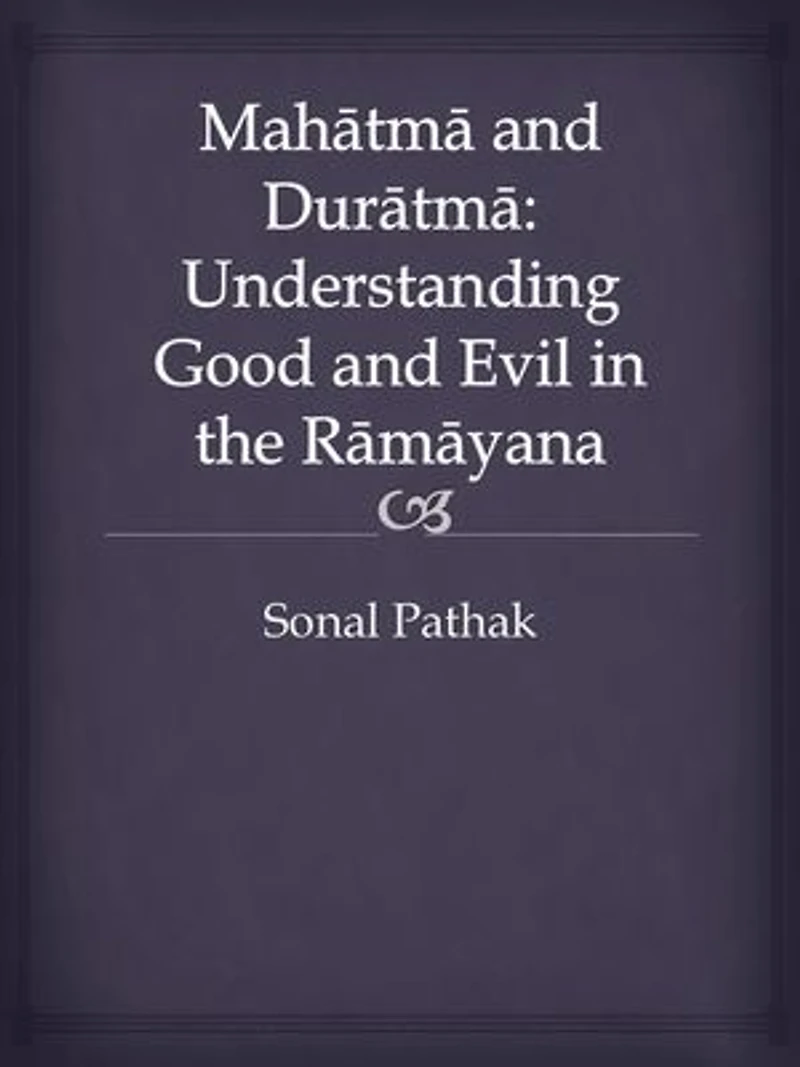 Mahatma and Duratma: Understanding Good and Evil in the Ramayana