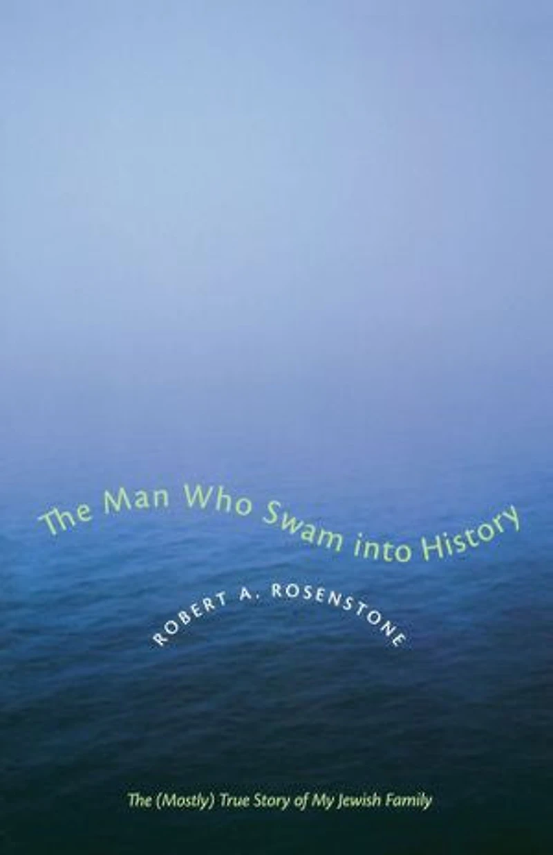 The Man Who Swam into History: (Mostly) True Story of My Jewish Family