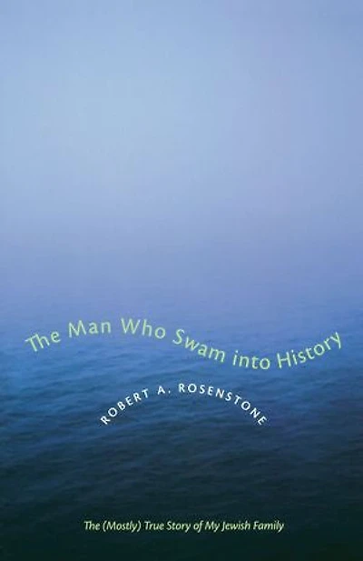 The Man Who Swam into History: (Mostly) True Story of My Jewish Family