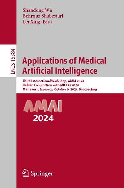 Applications of Medical Artificial Intelligence: Third International Workshop, AMAI 2024, Held Conjunction with MICCAI Marrakesh, Morocco, October 6, Proceedings