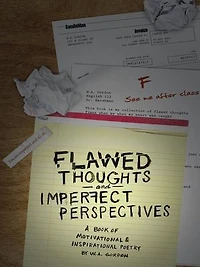 Flawed Thoughts & Imperfect Perspectives: A Book Of Motivational Inspirational Poetry