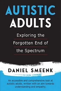 Autistic Adults: Exploring the Forgotten End of Spectrum