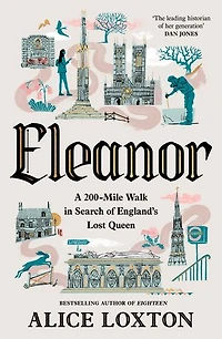 Eleanor: A 200-Mile Walk Search of England's Lost Queen