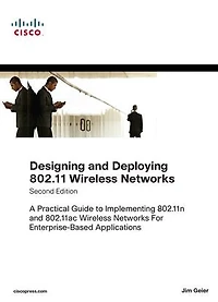 Designing And Deploying 802.11 Wireless Networks: A Practical Guide To Implementing 802.11n 802.11ac Networks For Enterprise-based Appl