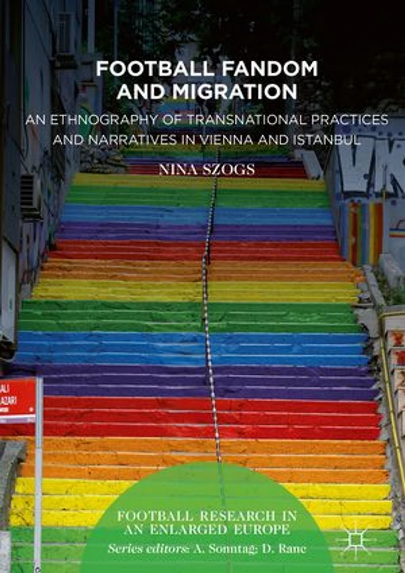 Football Fandom and Migration: An Ethnography of Transnational Practices Narratives Vienna Istanbul
