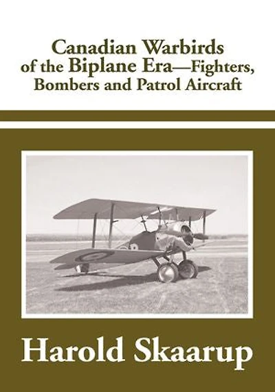 Canadian Warbirds Of The Biplane Era Fighters, Bombers And Patrol Aircraft