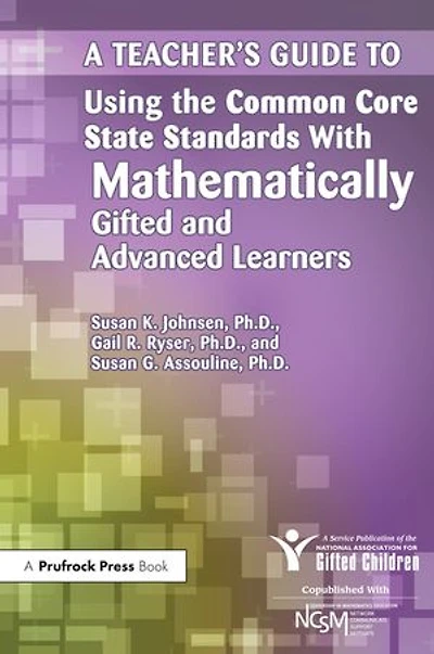 A Teacher's Guide to Using the Common Core State Standards with Mathematically Gifted and Advanced Learners
