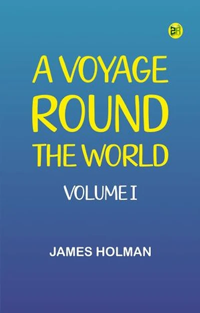 A Voyage Round the World, Volume I