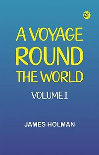 A Voyage Round the World, Volume I