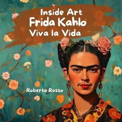 Frida Kahlo. Viva la Vida: INSIDE ART - English Edition