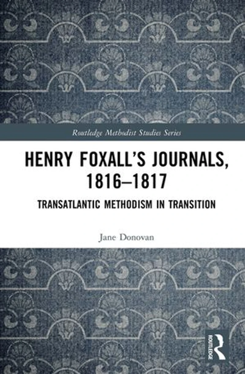 Henry Foxall's Journals, 1816-1817: Transatlantic Methodism Transition