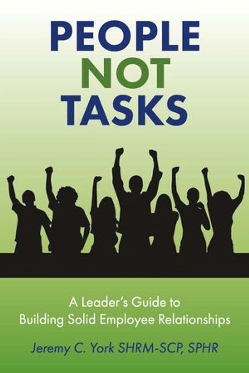 People Not Tasks: A Leader’s Guide to Building Solid Employee Relationships