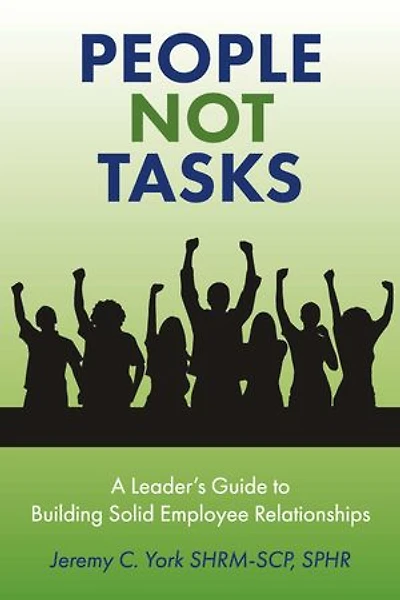 People Not Tasks: A Leader’s Guide to Building Solid Employee Relationships