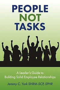 People Not Tasks: A Leader’s Guide to Building Solid Employee Relationships