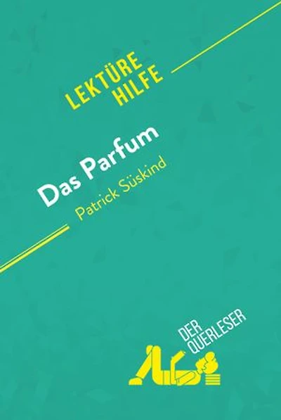 Das Parfum von Patrick Süskind (Lektürehilfe): Detaillierte Zusammenfassung, Personenanalyse und Interpretation