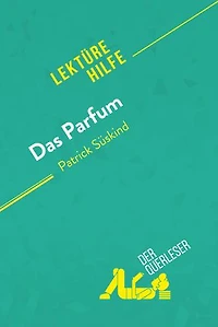 Das Parfum von Patrick Süskind (Lektürehilfe): Detaillierte Zusammenfassung, Personenanalyse und Interpretation