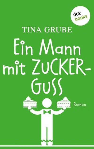 Ein Mann mit Zuckerguss: Roman