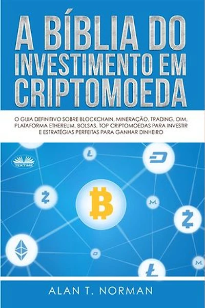 A Bíblia Do Investimento Em Criptomoeda: O Guia Definitivo Sobre Como Investir Criptomoedas