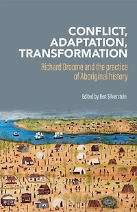 Conflict, Adaptation, Transformation: Richard Broome And The Practice Of Aboriginal History