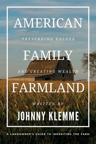American Family Farmland: Preserving Values & Creating Wealth A Landowner's Guide to Inheriting the Farm