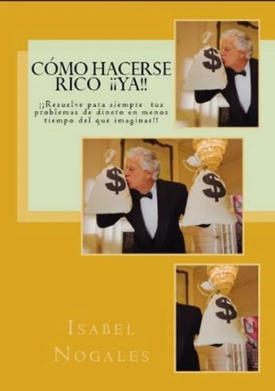 COMO HACERSE RICO ¡¡YA!!: ¡¡¡ Resuelve para siempre tus problemas de dinero en menos tiempo del que imaginas !!!