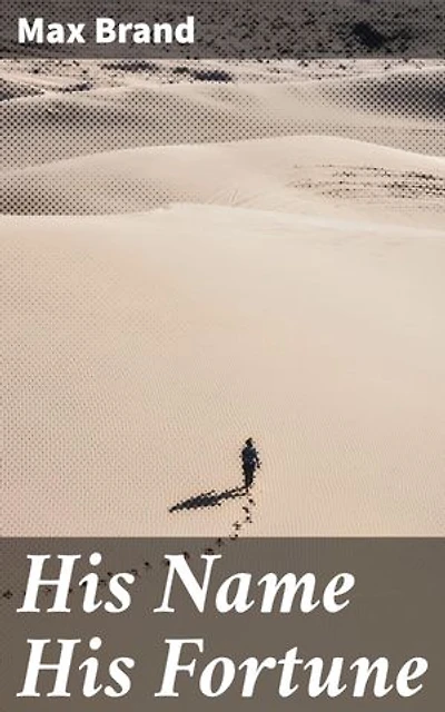 His Name His Fortune: Enriched edition. An Old West Adventure of Honor, Redemption, and Outlaw Tales