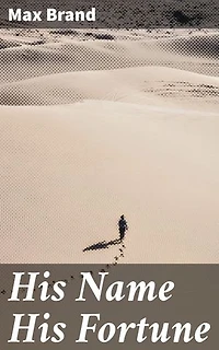 His Name His Fortune: Enriched edition. An Old West Adventure of Honor, Redemption, and Outlaw Tales