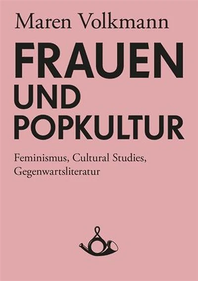 Frauen und Popkultur: Feminismus, Cultural Studies, Gegenwartsliteratur