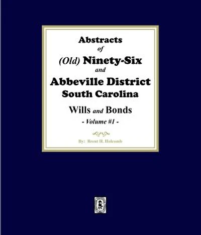 Abstracts of (Old) Ninety-Six and Abbeville District, South Carolina Wills and Bonds. (Volume #1)