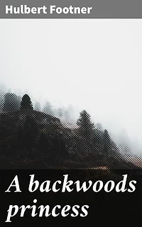 A backwoods princess: Love, Independence, and Human Spirit in the American Frontier