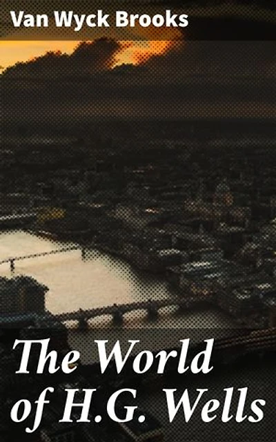 The World of H.G. Wells: Unveiling the Literary Legacy of a Science Fiction Pioneer