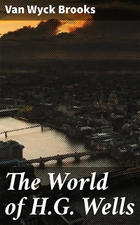 The World of H.G. Wells: Unveiling the Literary Legacy of a Science Fiction Pioneer