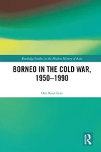 Borneo the Cold War, 1950-1990