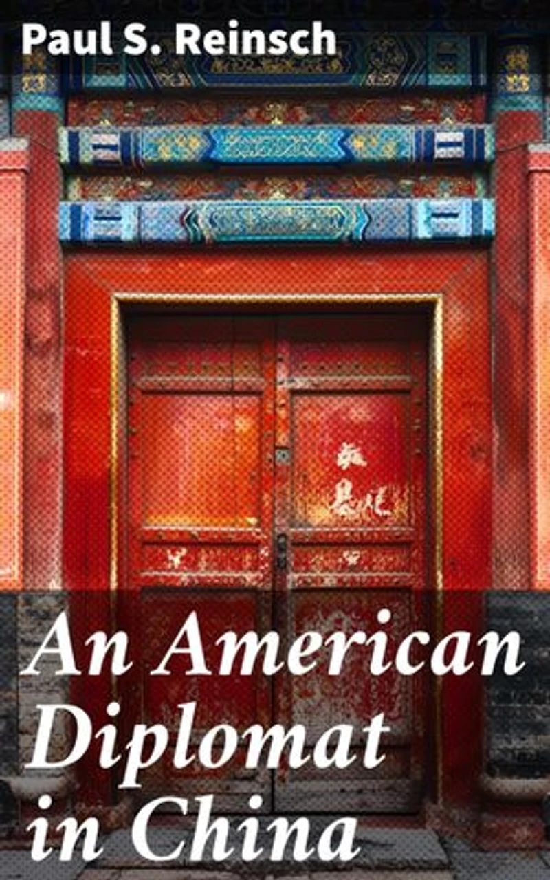 An American Diplomat in China: Enriched edition. Insights into Diplomatic Relations and Cultural Exchanges in China