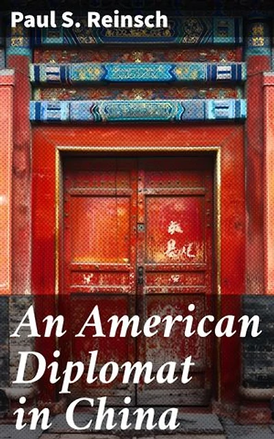 An American Diplomat in China: Enriched edition. Insights into Diplomatic Relations and Cultural Exchanges in China