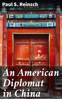 An American Diplomat in China: Enriched edition. Insights into Diplomatic Relations and Cultural Exchanges in China