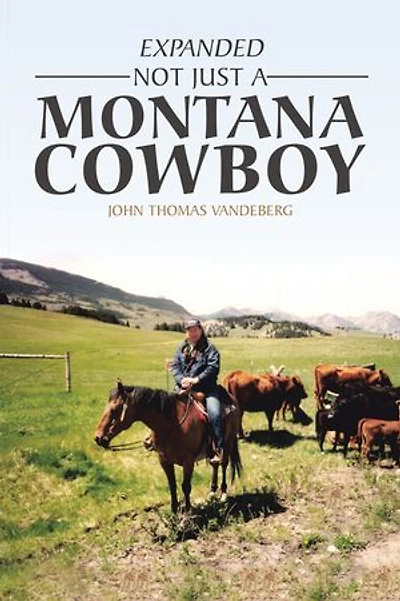 EXPANDED NOT JUST A MONTANA COWBOY: A Memoir