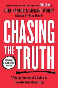 Chasing the Truth: A Young Journalist's Guide to Investigative Reporting: She Said Readers Edition