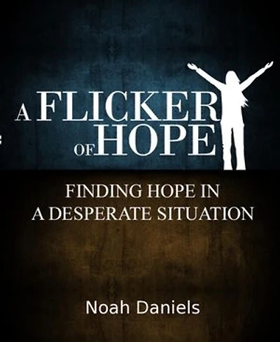 A Flicker Of Hope: Finding Hope In A Desperate Situation
