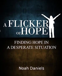 A Flicker Of Hope: Finding Hope In A Desperate Situation
