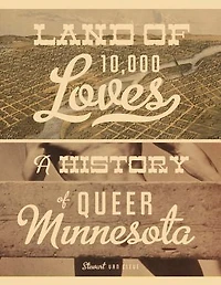 Land Of 10,000 Loves: A History Queer Minnesota